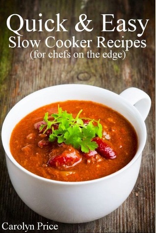 Quick & Easy: Slow Cooker Recipes: (for chefs on the edge)