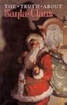 The Truth About Santa Claus The Truth About Santa Claus