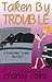 Taken By Trouble