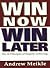Win Now Win Later - The 20 Principles of Happily Achieving
