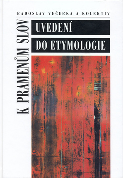 K pramenům slov. Uvedení do etymologie