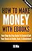 How to Make Money with eBooks - Your Step-By-Step Guide to Cr... by HowExpert