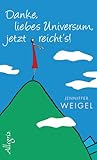 Danke, liebes Universum, jetzt reicht's! Von einer, die auszog, spirituell zu leben