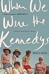 When We Were the Kennedys by Monica Wood