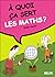 À quoi ça sert? Les maths