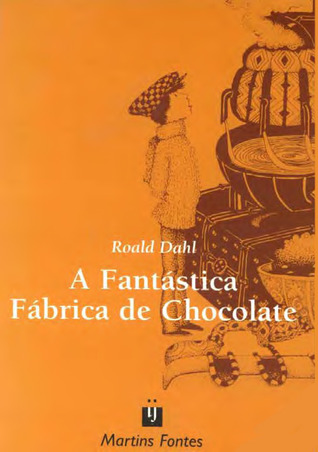 A Fantástica Fábrica de Chocolate (Charlie Bucket, #1)