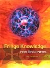 Fringe Knowledge for Beginners Fringe Knowledge for Beginners
