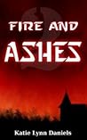 Fire and Ashes by Katie Lynn Daniels