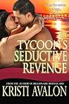 The Tycoon's Seductive Revenge by Kristi Avalon