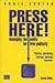 Press Here: How to Develop Good Relationships With Journalists and Achieve Positive Editorial Publicity