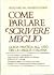 Come parlare e scrivere meglio. Guida pratica all'uso della l... by Aldo Gabrielli