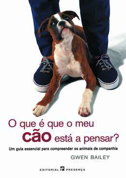 O que é que o meu cão está a pensar?: Um guia essencial para compreender os animais de companhia