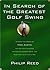 In Search of the Greatest Golf Swing by Philip Reed