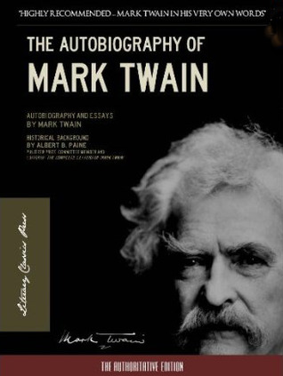 Autobiography of Mark Twain (100th Anniversary Newly Edited and Commented Edition)