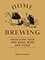Home Brewing: Producing your own beer, wine and cider