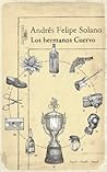Los hermanos cuervo by Andrés Felipe Solano