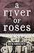 A River of Roses by Rex Shelley