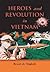 Heroes and Revolution in Vietnam, 1948-1964