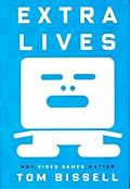 Extra Lives: Why Video Games Matter