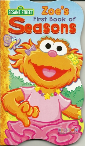 Zoe's First Book of Seasons (Sesame Street "First" Board Books)