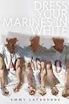 Dress Your Marines in White by Emmy Laybourne