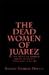 The Dead Women of Juárez by Robert Andrew Powell