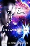 The Arrival of Dawn by Bree Vanderland