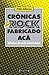Crónicas del Rock Fabricado Acá