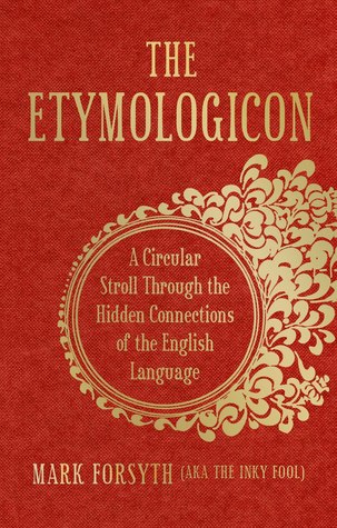 The Etymologicon: A Circular Stroll through the Hidden Connections of the English Language