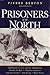 Prisoners of the North by Pierre Berton Prisoners of the North by Pierre Berton