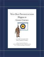 Why Bad Presentations Happen to Good Causes (and how to ensure they won't happen to yours)