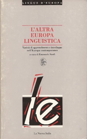 L'altra Europa linguistica. Varietà di apprendimento e interlingue nell'Europa contemporanea