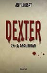 Dexter en la oscuridad by Jeff Lindsay