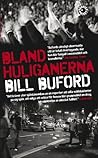 Bland huliganerna by Bill Buford Bland huliganerna by Bill Buford