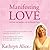 Manifesting Love: Call Fort...