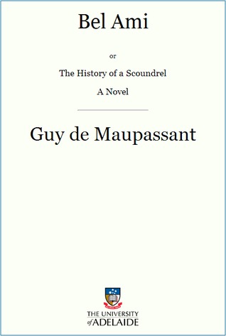 Bel Ami, or the History of a Scoundrel: A Novel