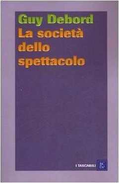 La società dello spettacolo. Commentari sulla società dello spettacolo