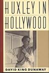 Huxley in Hollywood by David King Dunaway