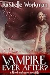 Vampire Ever After by RaShelle Workman Vampire Ever After by RaShelle Workman