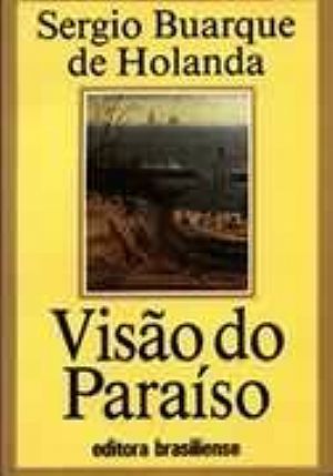 Visão do Paraiso: Os Motivos Edênicos no Descobrimento e Colonização Do Brasil