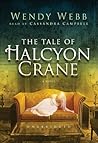 The Tale of Halcyon Crane by Wendy Webb The Tale of Halcyon Crane by Wendy Webb