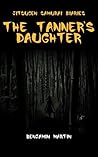 The Tanner's Daughter by Benjamin    Martin
