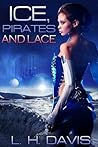 Ice, Pirates and Lace by L.H. Davis