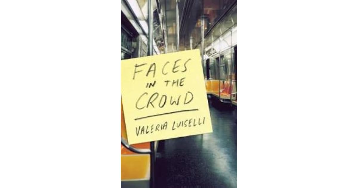 Faces in the Crowd by Valeria Luiselli