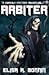Arbiter (Arbiter Chronicles, #1)