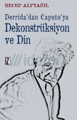 Derrida'dan Caputo'ya Dekonstrüksiyon ve Din