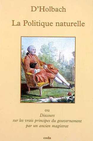 La politique naturelle ou Discours sur les vrais principes du gouvernement par un ancien magistrat (Paperback)