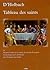 Tableau des saints ou Examen de l'esprit, de la conduite, des maximes & du mérite des personnages que le christianisme révère & propose pour modèles
