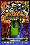 The House in Windward Leaves by Katherine L. Holmes