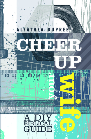 Cheer Up Your Wife: A DIY Biblical Guide
